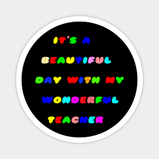 It's a Beautiful Day For Learning,It's abeautiful day,with my wonderful teacher. Magnet